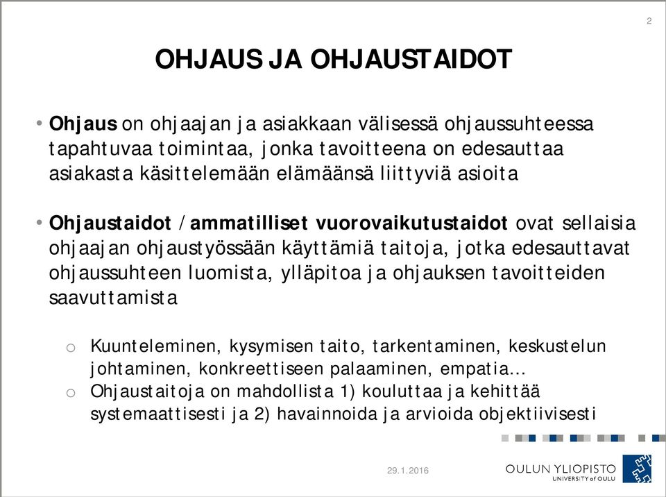 edesauttavat ohjaussuhteen luomista, ylläpitoa ja ohjauksen tavoitteiden saavuttamista o Kuunteleminen, kysymisen taito, tarkentaminen, keskustelun