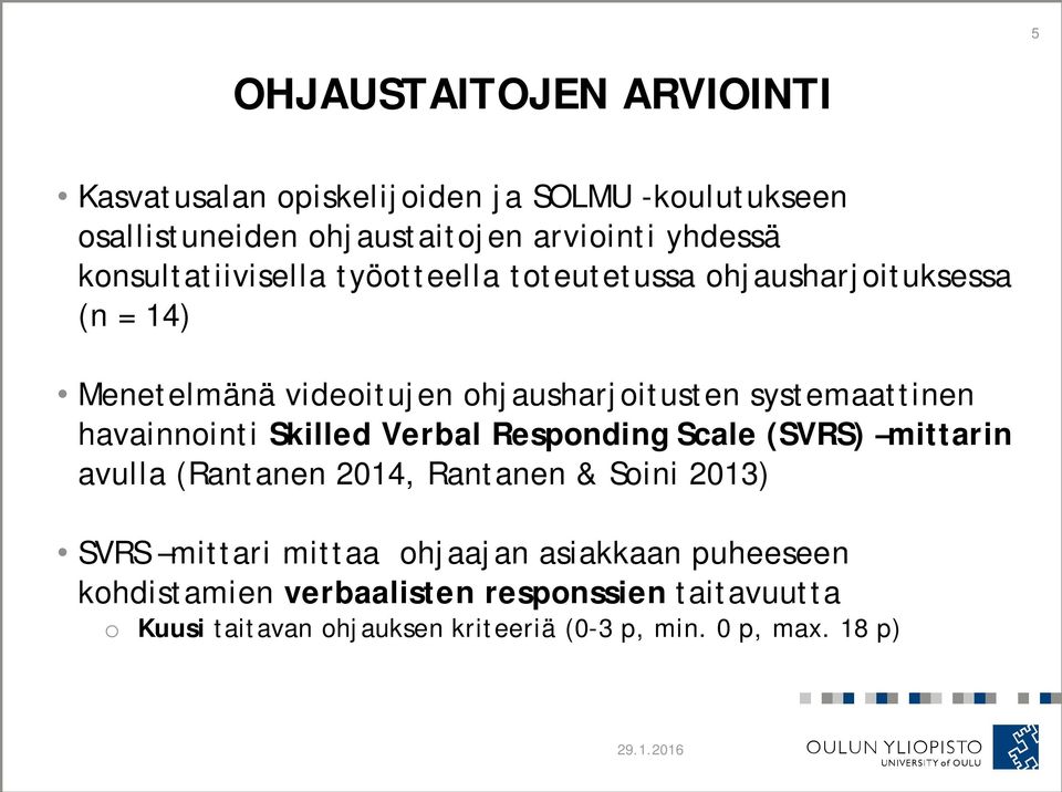 havainnointi Skilled Verbal Responding Scale (SVRS) mittarin avulla (Rantanen 2014, Rantanen & Soini 2013) SVRS mittari mittaa