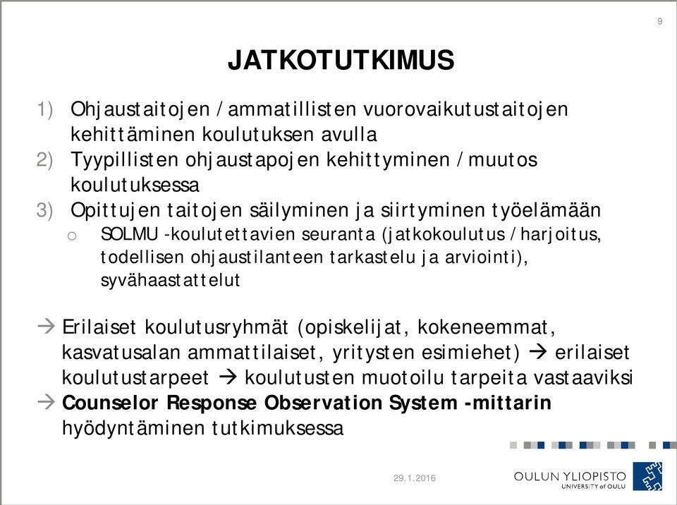 ohjaustilanteen tarkastelu ja arviointi), syvähaastattelut à Erilaiset koulutusryhmät (opiskelijat, kokeneemmat, kasvatusalan ammattilaiset, yritysten