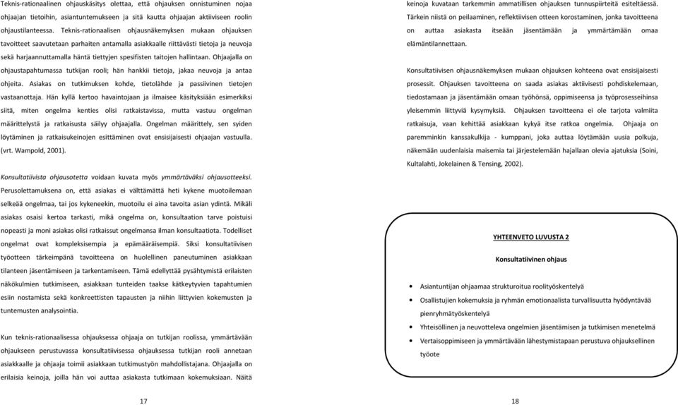 taitojen hallintaan. Ohjaajalla on ohjaustapahtumassa tutkijan rooli; hän hankkii tietoja, jakaa neuvoja ja antaa ohjeita.