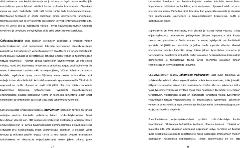 Orientaatiovaiheessa on syytä kerrata eri rooleihin liittyvät tehtävät huolimatta siitä, että ne voivat olla jo osallistujille tuttuja.