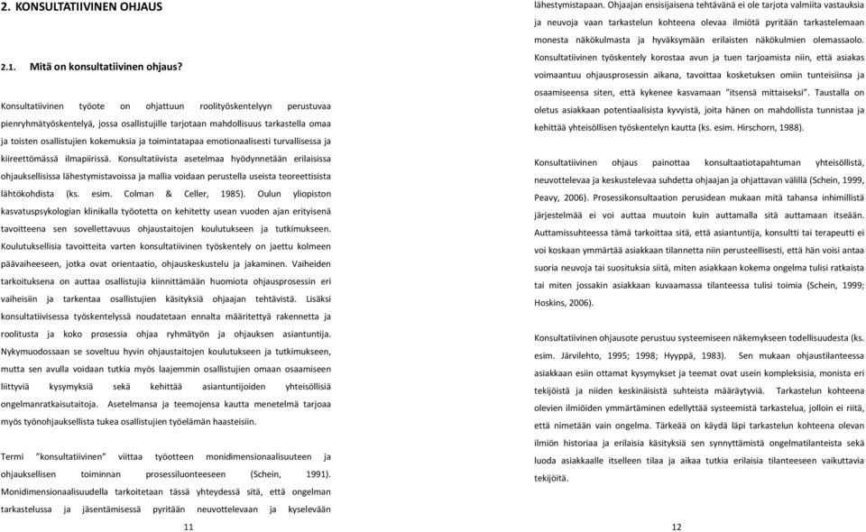 toimintatapaa emotionaalisesti turvallisessa ja kiireettömässä ilmapiirissä.