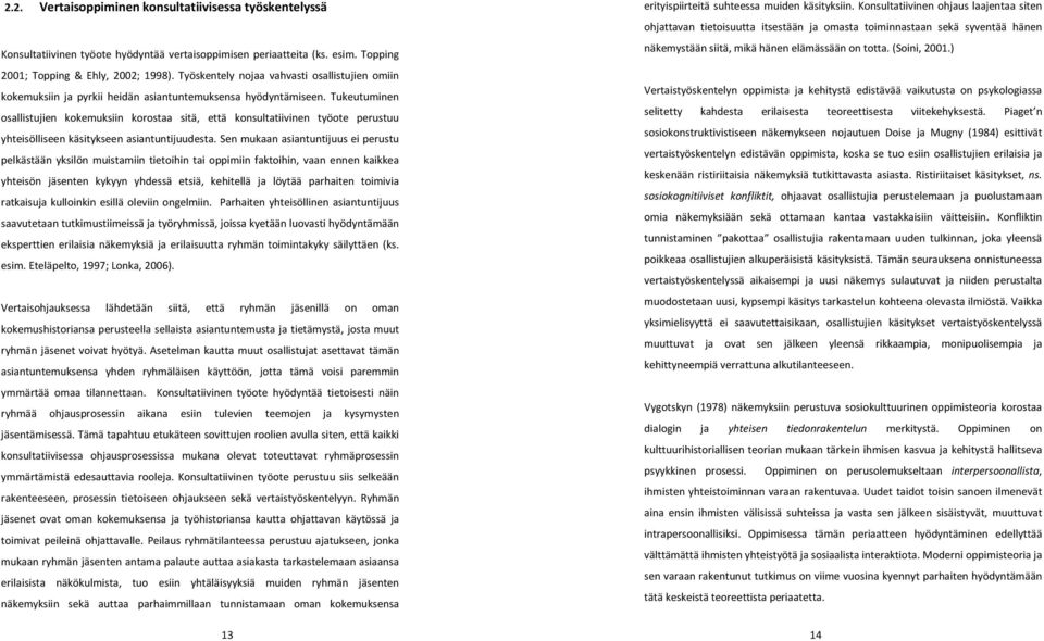 Tukeutuminen osallistujien kokemuksiin korostaa sitä, että konsultatiivinen työote perustuu yhteisölliseen käsitykseen asiantuntijuudesta.
