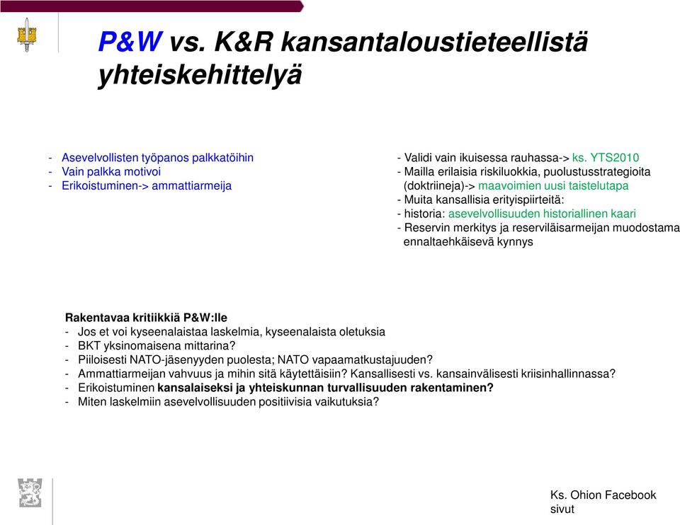 Reservin merkitys ja reserviläisarmeijan muodostama ennaltaehkäisevä kynnys Rakentavaa kritiikkiä P&W:lle - Jos et voi kyseenalaistaa laskelmia, kyseenalaista oletuksia - BKT yksinomaisena mittarina?