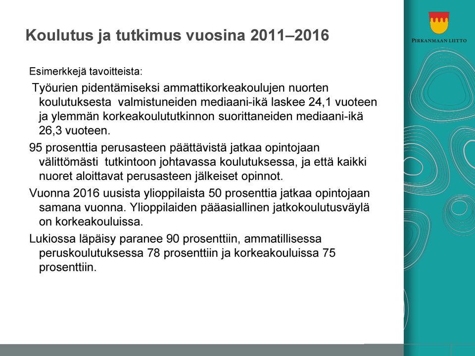 95 prosenttia perusasteen päättävistä jatkaa opintojaan välittömästi tutkintoon johtavassa koulutuksessa, ja että kaikki nuoret aloittavat perusasteen jälkeiset