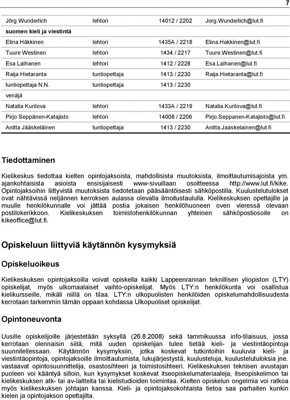 N. tuntiopettaja 1413 / 2230 venäjä Natalia Kurilova lehtori 1433A / 2219 Natalia.Kurilova@lut.fi Pirjo Seppänen-Katajisto lehtori 14008 / 2206 Pirjo.Seppanen-Katajisto@lut.