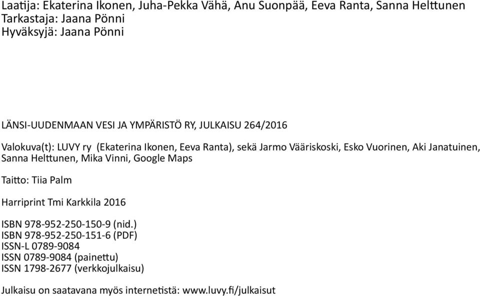 Vuorinen, Aki Janatuinen, Sanna Helttunen, Mika Vinni, Google Maps Taitto: Tiia Palm Harriprint Tmi Karkkila 2016 ISBN 978-952-250-150-9 (nid.