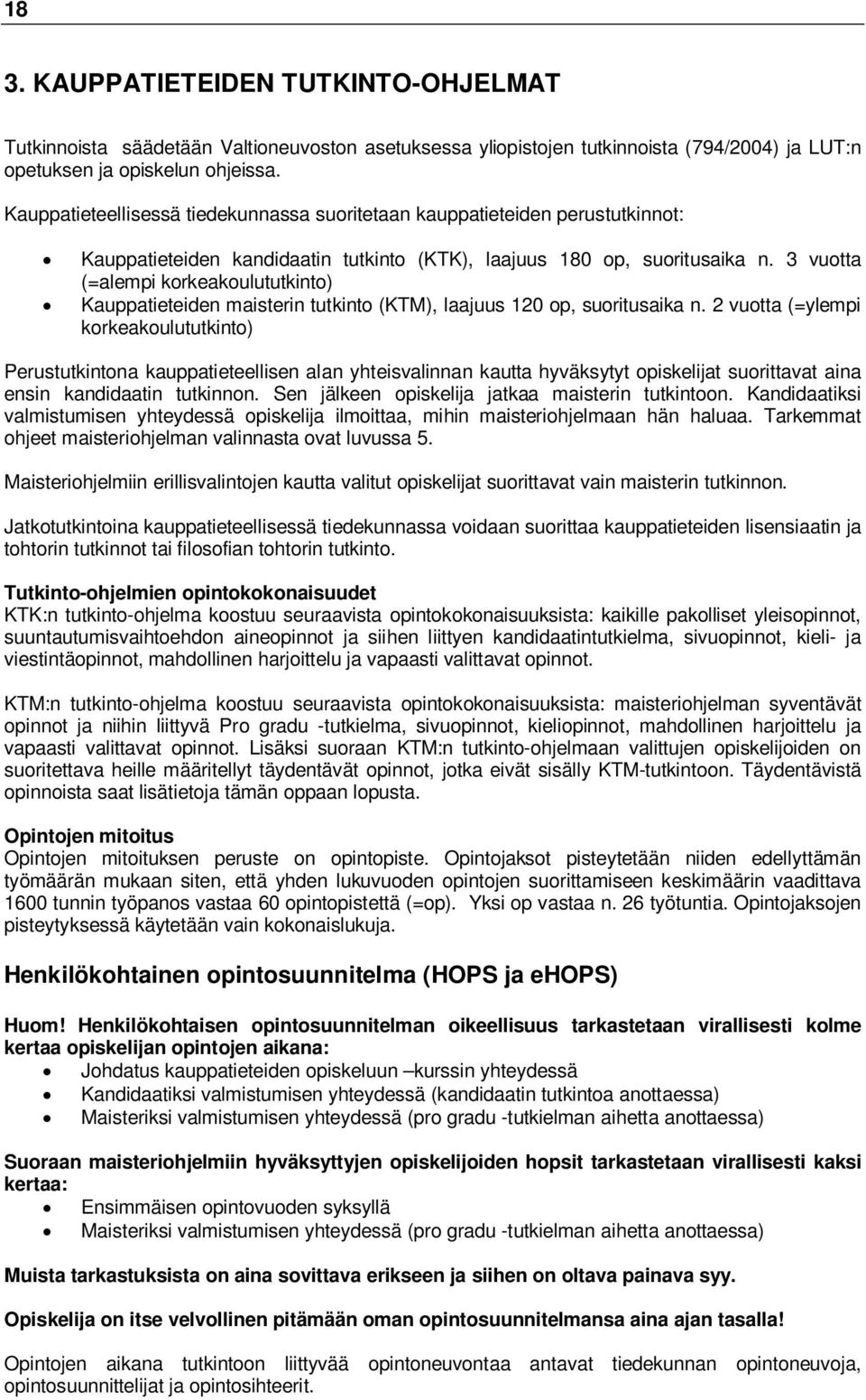 3 vuotta (=alempi korkeakoulututkinto) Kauppatieteiden maisterin tutkinto (KTM), laajuus 120 op, suoritusaika n.