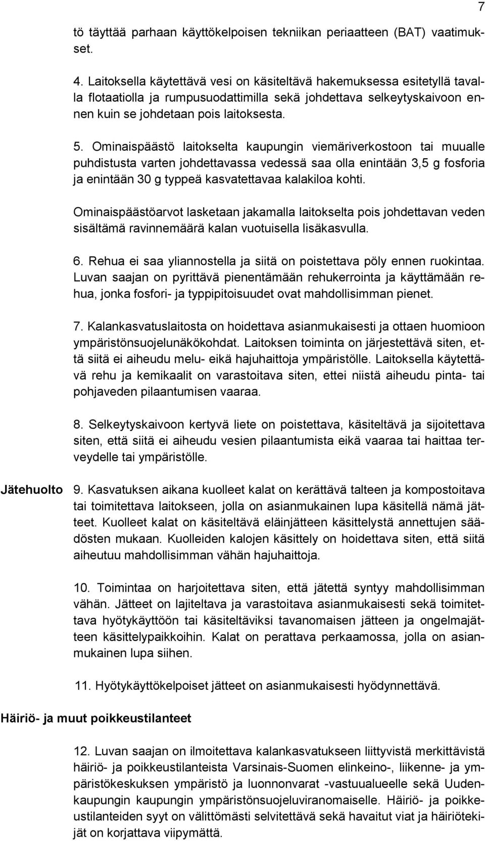 Ominaispäästö laitokselta kaupungin viemäriverkostoon tai muualle puhdistusta varten johdettavassa vedessä saa olla enintään 3,5 g fosforia ja enintään 30 g typpeä kasvatettavaa kalakiloa kohti.