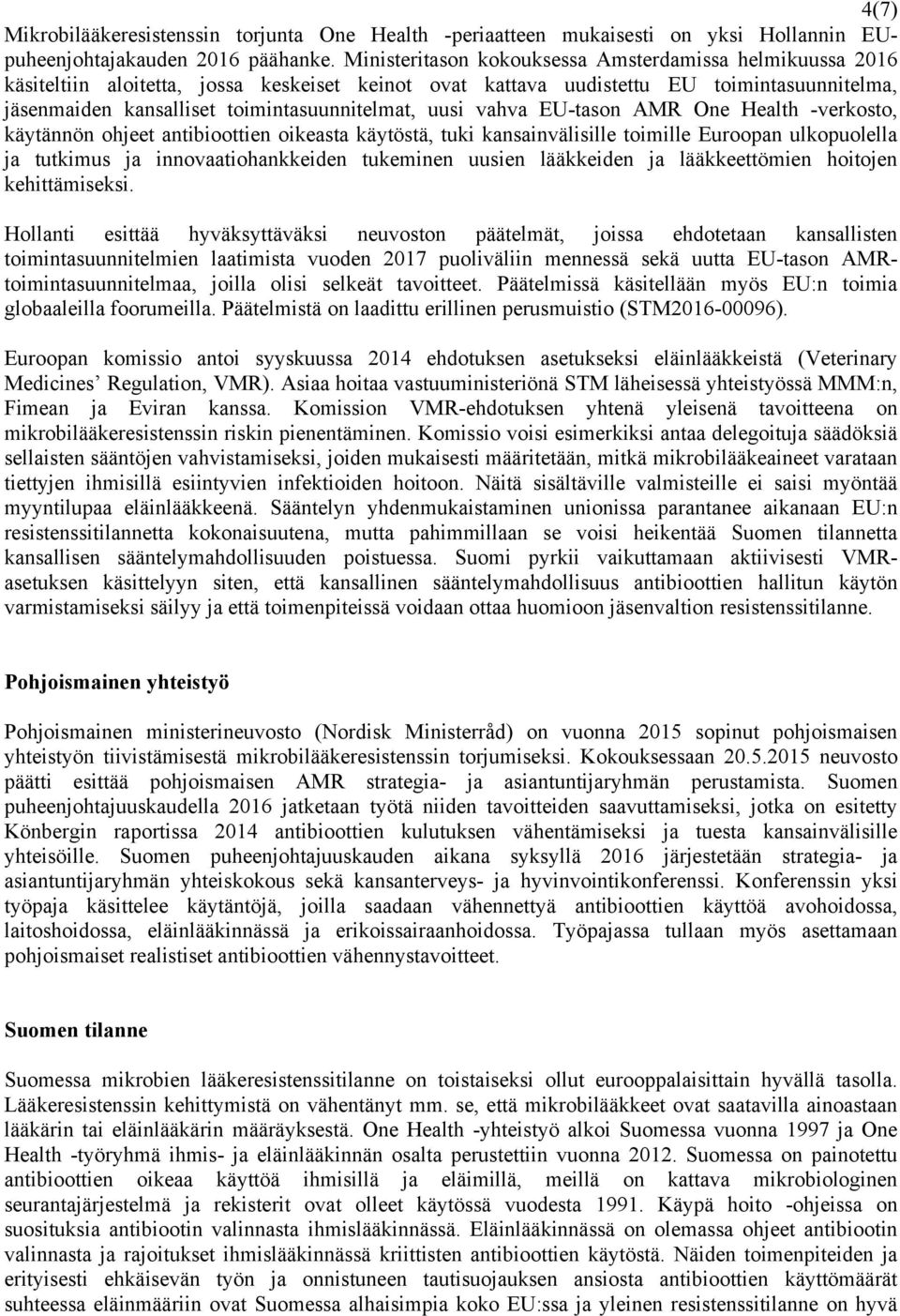 uusi vahva EU-tason AMR One Health -verkosto, käytännön ohjeet antibioottien oikeasta käytöstä, tuki kansainvälisille toimille Euroopan ulkopuolella ja tutkimus ja innovaatiohankkeiden tukeminen