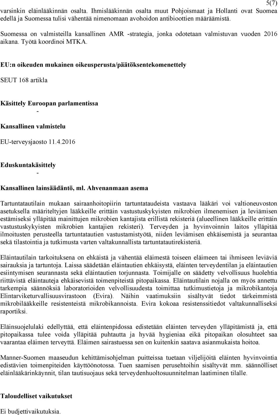 EU:n oikeuden mukainen oikeusperusta/päätöksentekomenettely SEUT 168 artikla Käsittely Euroopan parlamentissa - Kansallinen valmistelu EU-terveysjaosto 11.4.