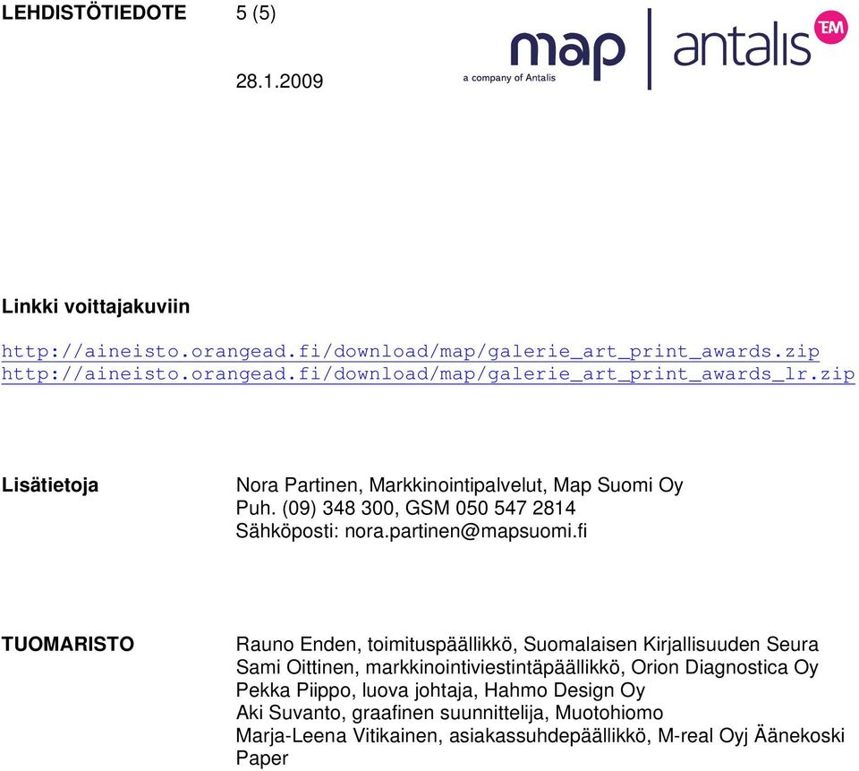 fi TUOMARISTO Rauno Enden, toimituspäällikkö, Suomalaisen Kirjallisuuden Seura Sami Oittinen, markkinointiviestintäpäällikkö, Orion Diagnostica Oy Pekka