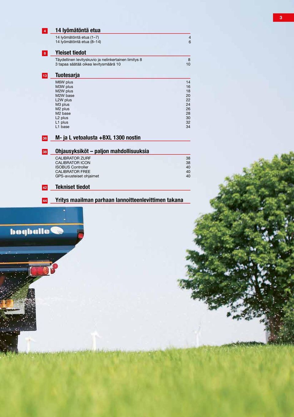 M- ja L vetoalusta +BXL 00 nostin 6 8 0 6 8 20 22 2 26 28 0 2 8 2 Ohjausyksiköt paljon mahdollisuuksia CALIBRATOR ZURF CALIBRATOR