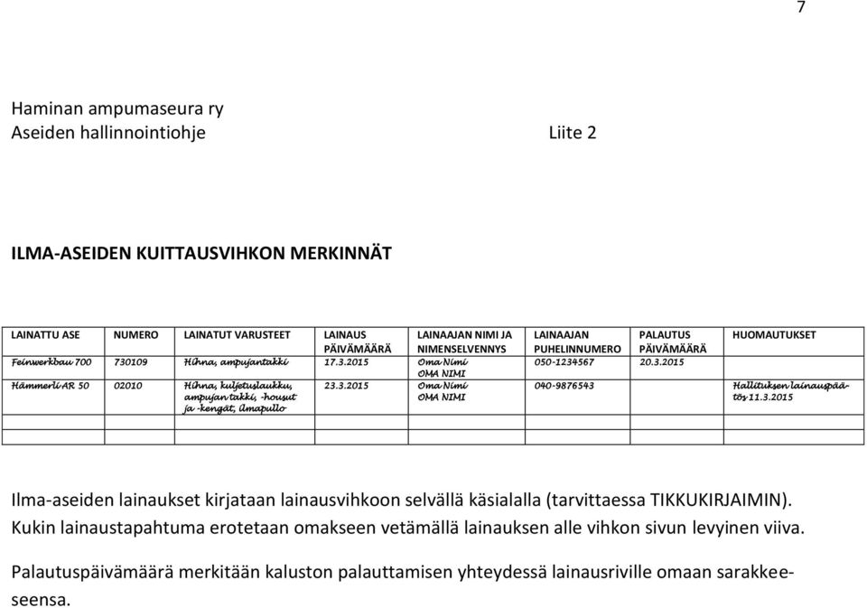 3.2015 HUOMAUTUKSET 040-9876543 Hallituksen lainauspäätös 11.3.2015 Ilma-aseiden lainaukset kirjataan lainausvihkoon selvällä käsialalla (tarvittaessa TIKKUKIRJAIMIN).