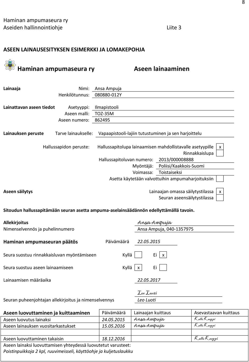 mahdollistavalle asetyypille x Rinnakkaislupa Hallussapitoluvan numero: 2013/000008888 Myöntäjä: Poliisi/Kaakkois-Suomi Voimassa: Toistaiseksi Asetta käytetään valvottuihin ampumaharjoituksiin Aseen