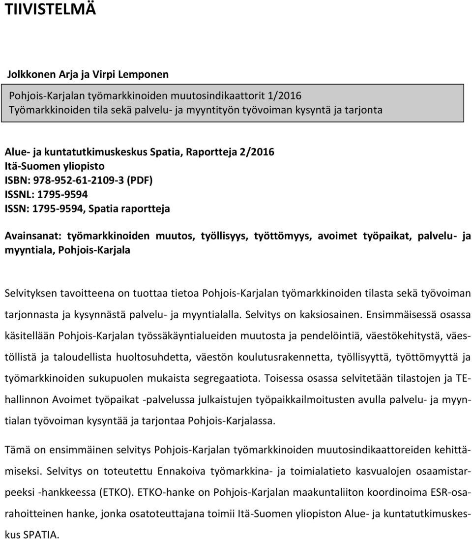 työttömyys, avoimet työpaikat, palvelu- ja myyntiala, Pohjois-Karjala Selvityksen tavoitteena on tuottaa tietoa Pohjois-Karjalan työmarkkinoiden tilasta sekä työvoiman tarjonnasta ja kysynnästä