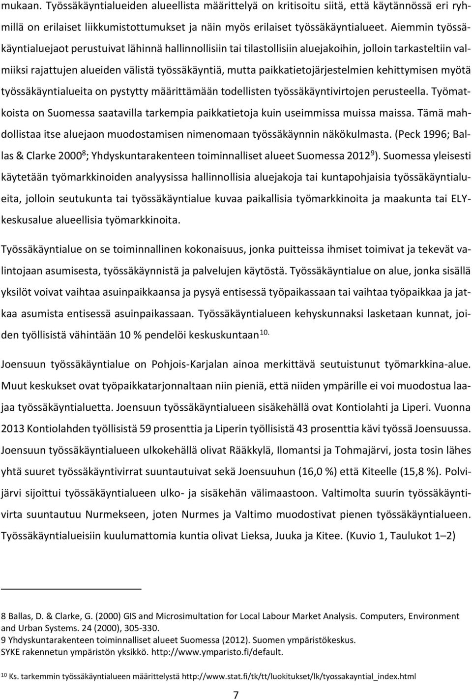 paikkatietojärjestelmien kehittymisen myötä työssäkäyntialueita on pystytty määrittämään todellisten työssäkäyntivirtojen perusteella.
