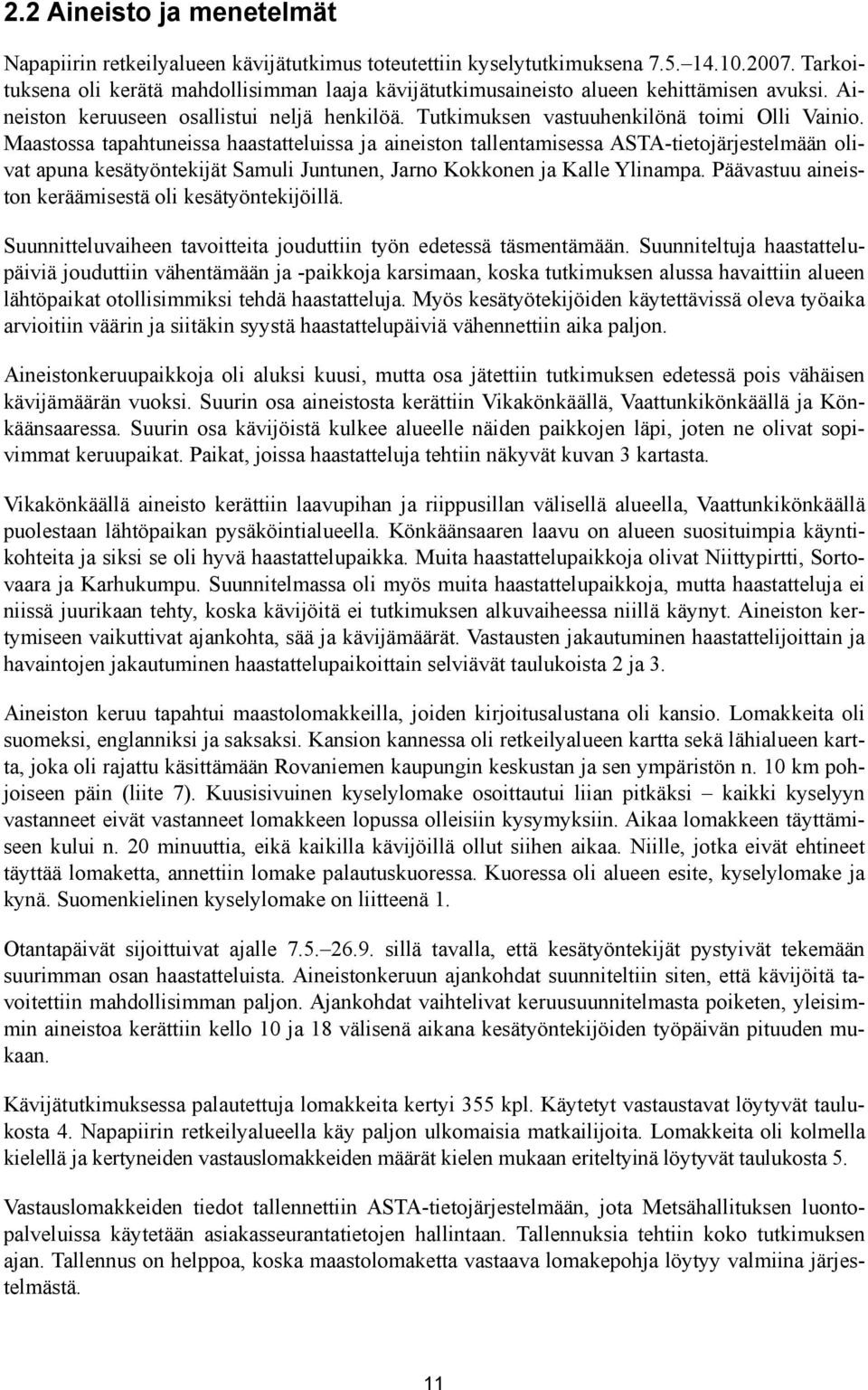 Maastossa tapahtuneissa haastatteluissa ja aineiston tallentamisessa ASTA-tietojärjestelmään olivat apuna kesätyöntekijät Samuli Juntunen, Jarno Kokkonen ja Kalle Ylinampa.