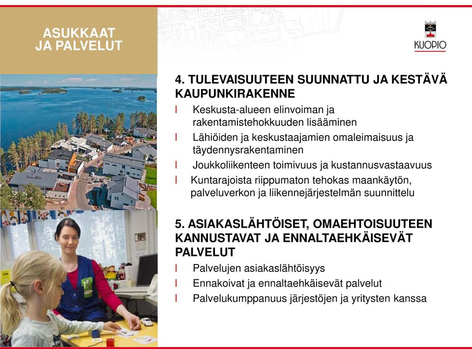 keskustaajamien omaeimaisuus ja täydennysrakentaminen Joukkoiikenteen toimivuus ja kustannusvastaavuus Kuntarajoista riippumaton