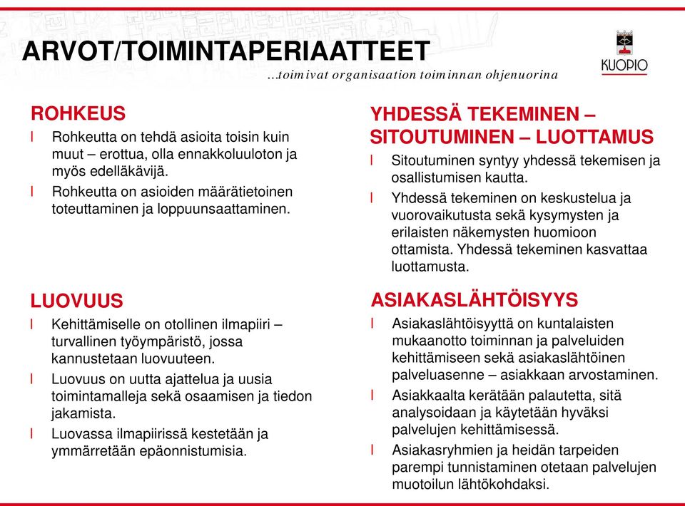 Luovuus on uutta ajatteua ja uusia toimintamaeja sekä osaamisen ja tiedon jakamista. Luovassa imapiirissä kestetään ja ymmärretään epäonnistumisia.