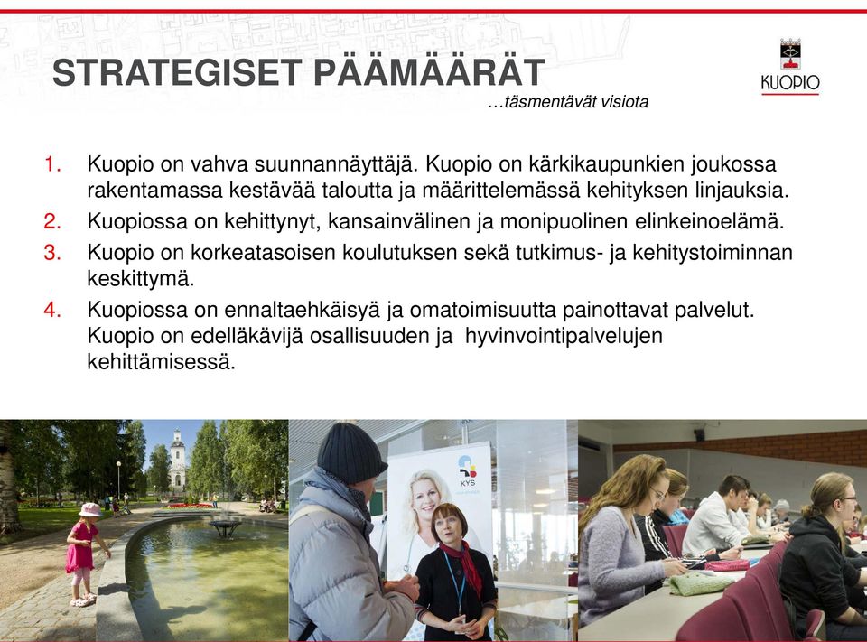 Kuopiossa on kehittynyt, kansainväinen ja monipuoinen einkeinoeämä. 3.