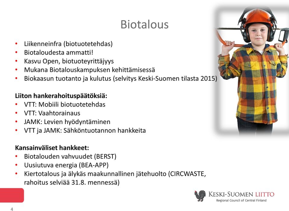 tilasta 2015) Liiton hankerahoituspäätöksiä: VTT: Mobiili biotuotetehdas VTT: Vaahtorainaus JAMK: Levien hyödyntäminen VTT ja JAMK: