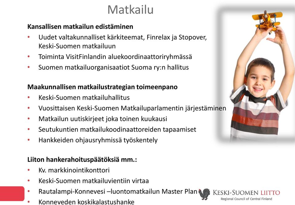 Keski-Suomen Matkailuparlamentin järjestäminen Matkailun uutiskirjeet joka toinen kuukausi Seutukuntien matkailukoodinaattoreiden tapaamiset Hankkeiden ohjausryhmissä