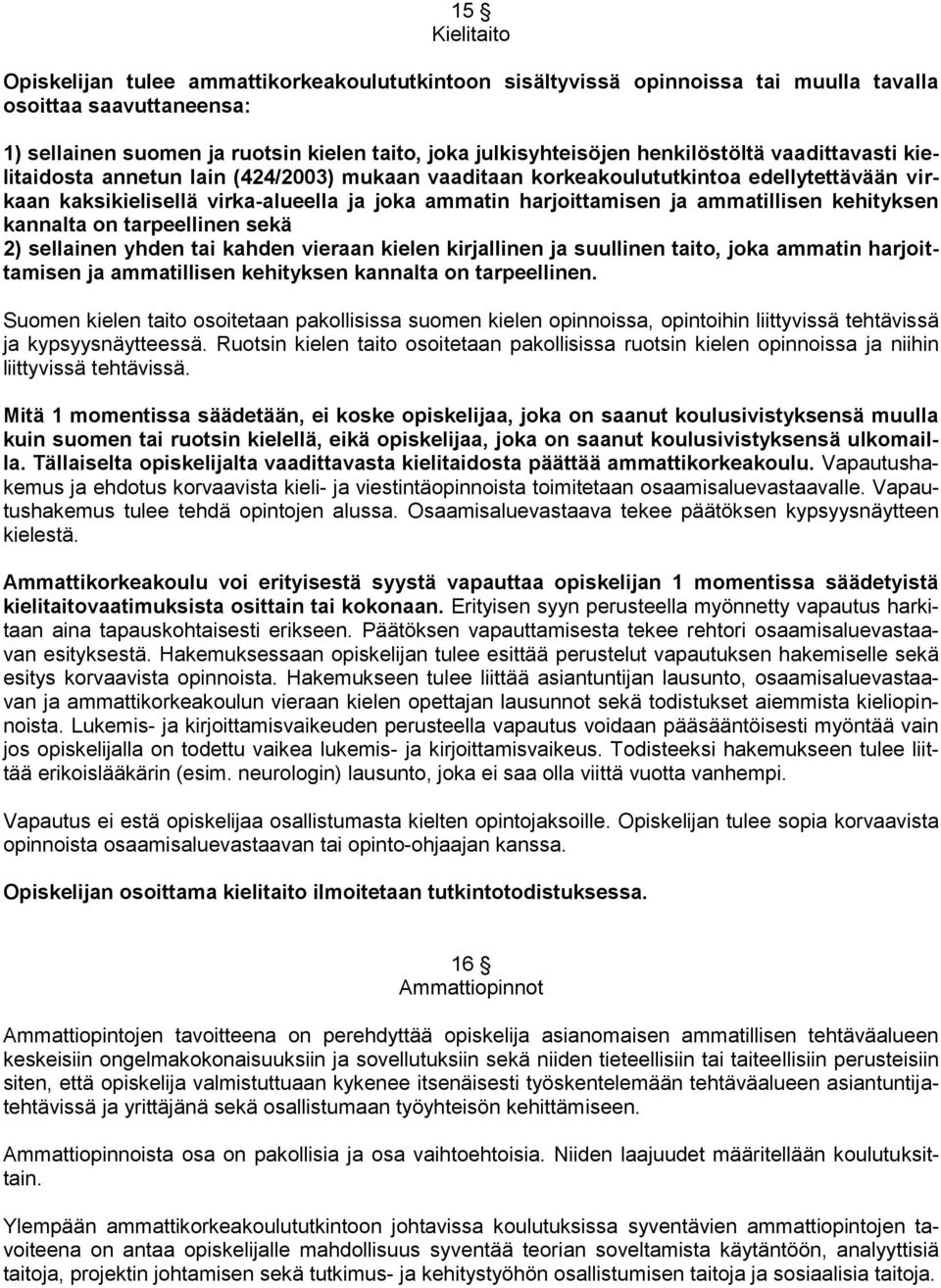 ammatillisen kehityksen kannalta on tarpeellinen sekä 2) sellainen yhden tai kahden vieraan kielen kirjallinen ja suullinen taito, joka ammatin harjoittamisen ja ammatillisen kehityksen kannalta on