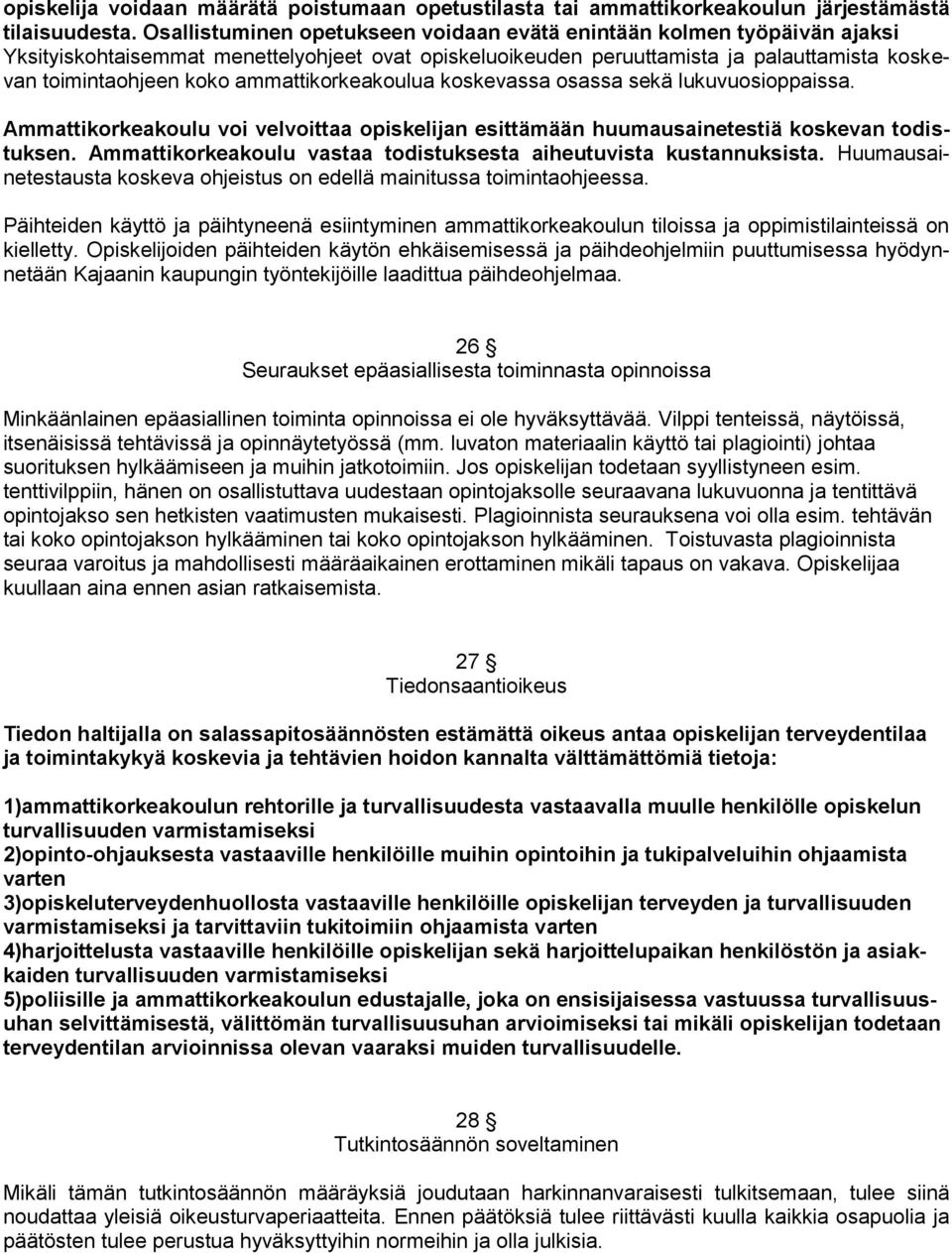 ammattikorkeakoulua koskevassa osassa sekä lukuvuosioppaissa. Ammattikorkeakoulu voi velvoittaa opiskelijan esittämään huumausainetestiä koskevan todistuksen.