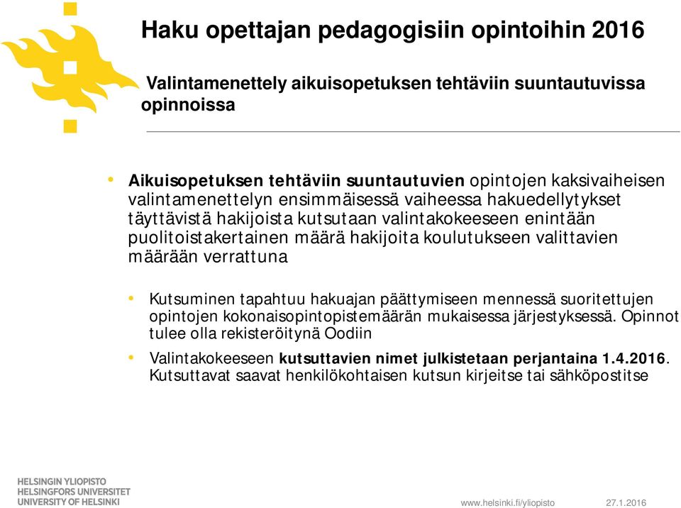 koulutukseen valittavien määrään verrattuna Kutsuminen tapahtuu hakuajan päättymiseen mennessä suoritettujen opintojen kokonaisopintopistemäärän mukaisessa järjestyksessä.