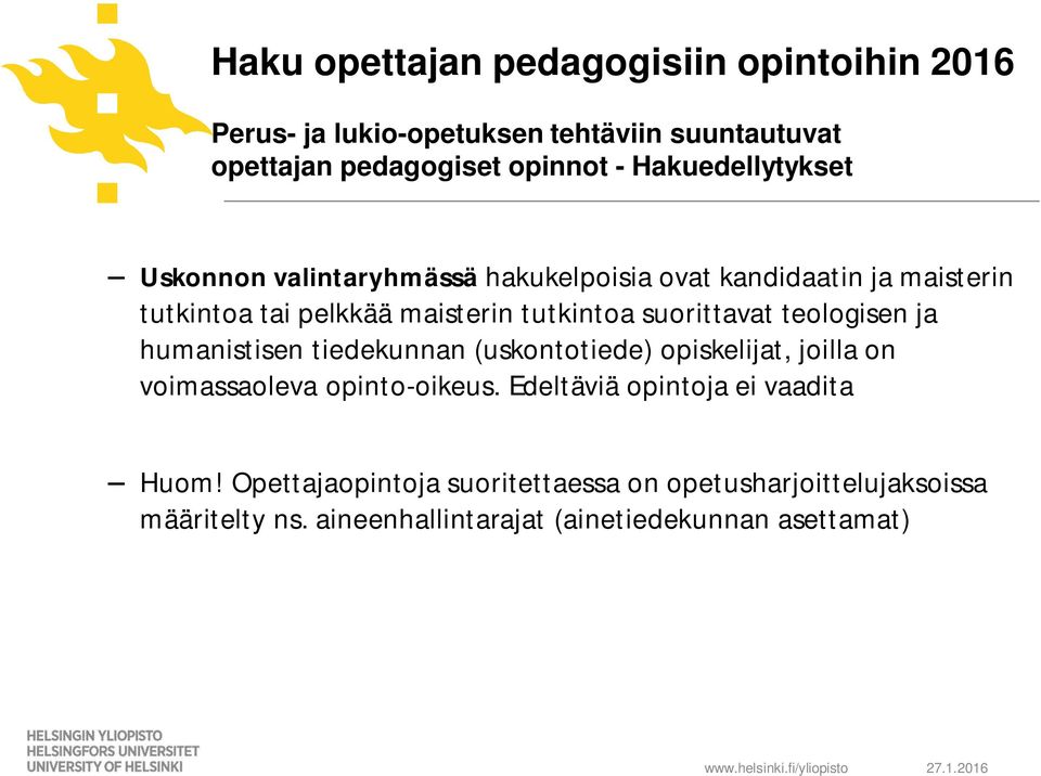 suorittavat teologisen ja humanistisen tiedekunnan (uskontotiede) opiskelijat, joilla on voimassaoleva opinto-oikeus.