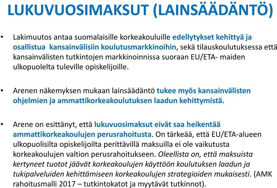 Arenen näkemyksen mukaan lainsäädäntö tukee myös kansainvälisten ohjelmien ja ammattikorkeakoulutuksen laadun kehittymistä.