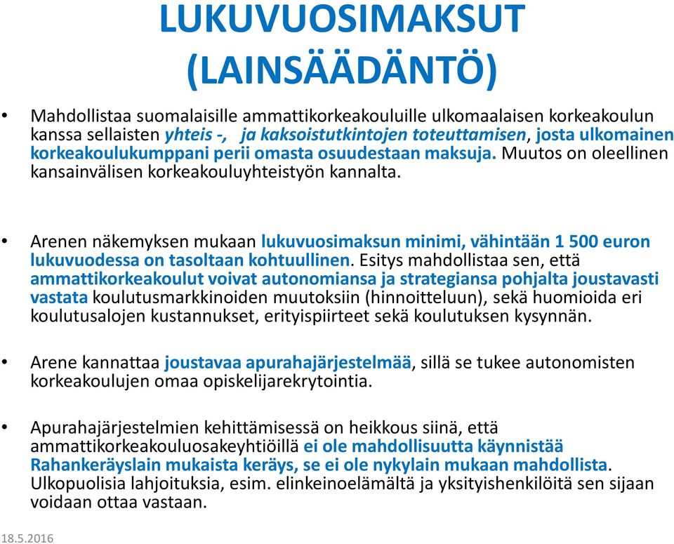 Arenen näkemyksen mukaan lukuvuosimaksun minimi, vähintään 1 500 euron lukuvuodessa on tasoltaan kohtuullinen.