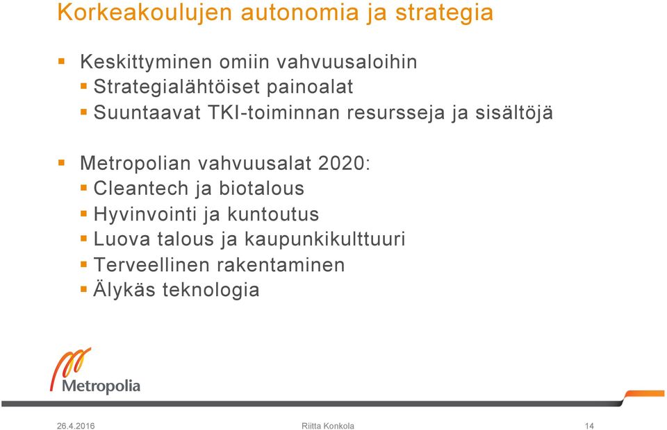 Metropolian vahvuusalat 2020: Cleantech ja biotalous Hyvinvointi ja kuntoutus Luova