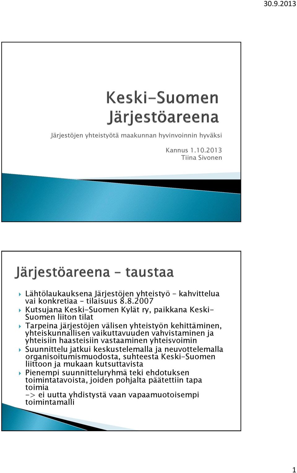 vahvistaminen ja yhteisiin haasteisiin vastaaminen yhteisvoimin Suunnittelu jatkui keskustelemalla ja neuvottelemalla organisoitumismuodosta, suhteesta Keski-Suomen