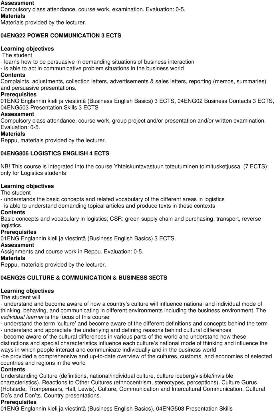 adjustments, collection letters, advertisements & sales letters, reporting (memos, summaries) and persuasive presentations.