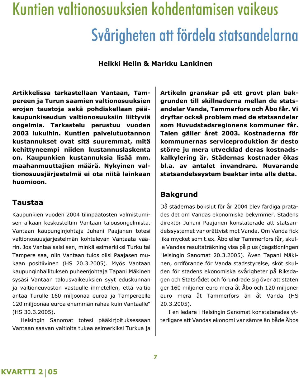 Kuntien palvelutuotannon kustannukset ovat sitä suuremmat, mitä kehittyneempi niiden kustannuslaskenta on. Kaupunkien kustannuksia lisää mm. maahanmuuttajien määrä.