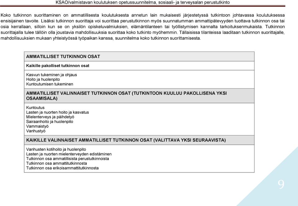 elämäntilanteen tai työllistymisen kannalta tarkoituksenmukaista. Tutkinnon suorittajalla tulee tällöin olla joustavia mahdollisuuksia suorittaa koko tutkinto myöhemmin.