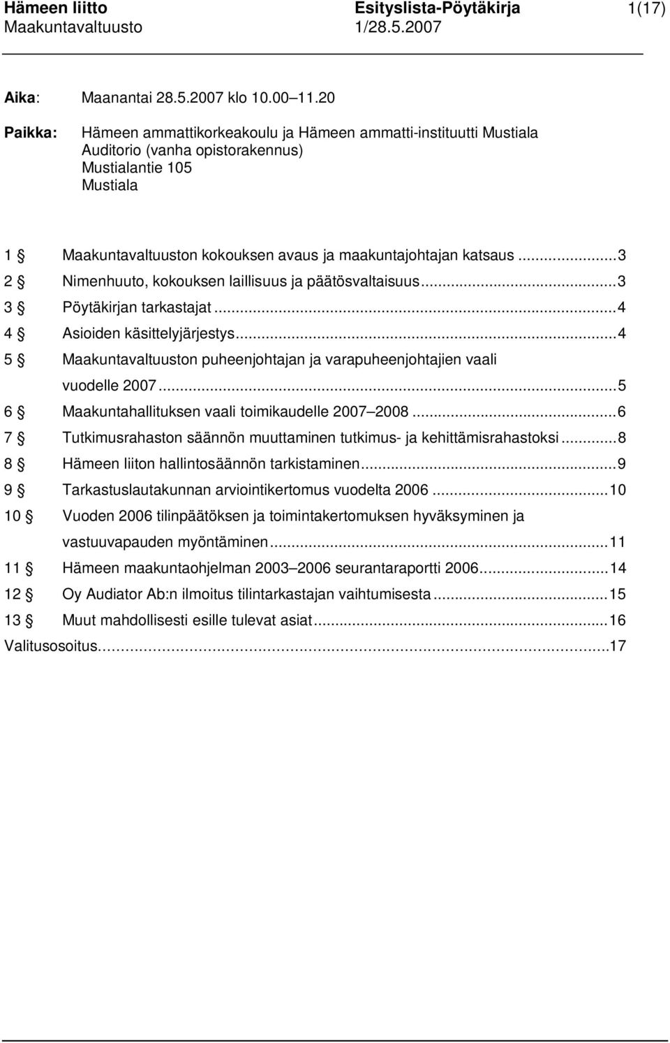 ..3 2 Nimenhuuto, kokouksen laillisuus ja päätösvaltaisuus...3 3 Pöytäkirjan tarkastajat...4 4 Asioiden käsittelyjärjestys.