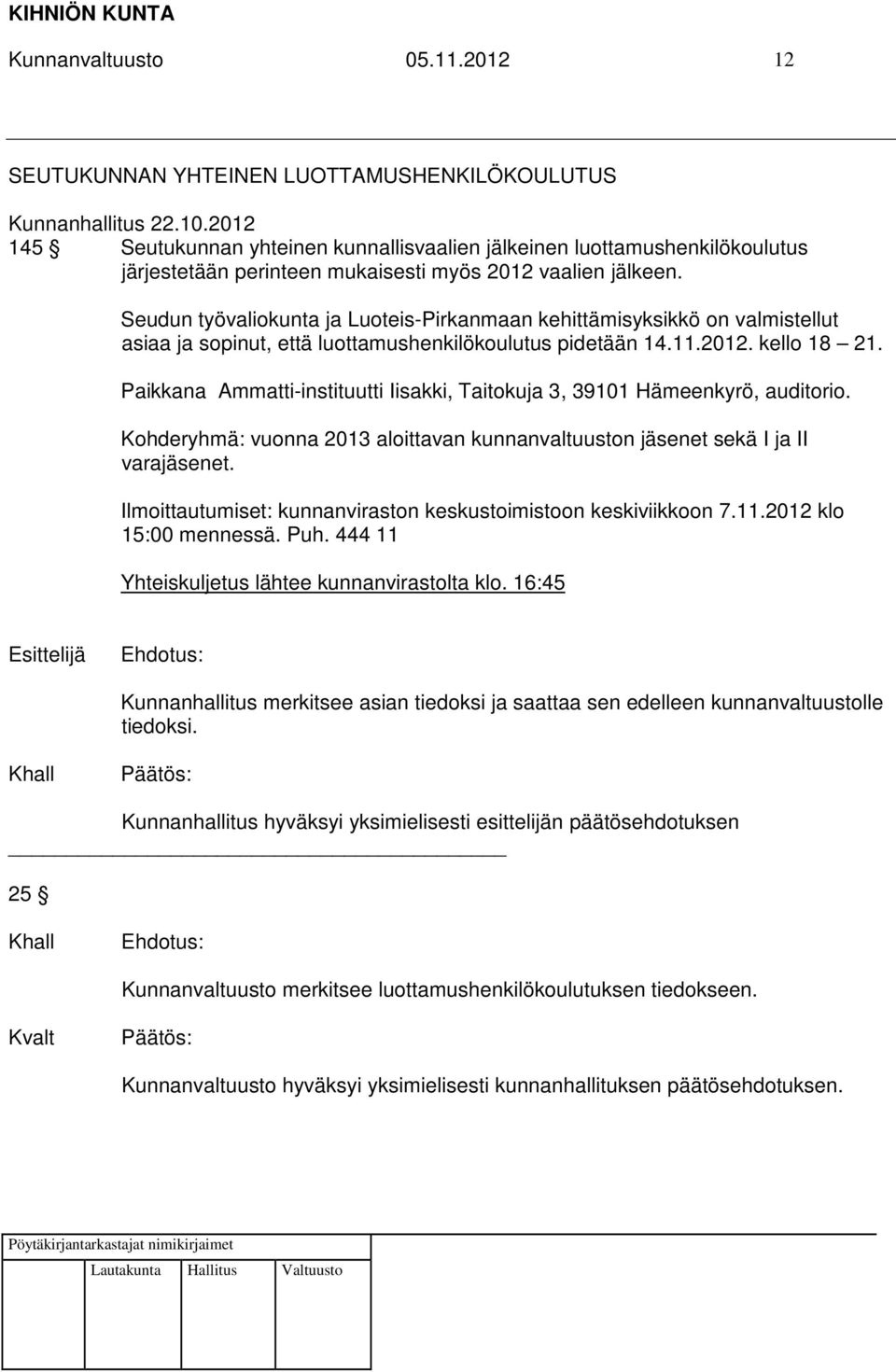 Seudun työvaliokunta ja Luoteis-Pirkanmaan kehittämisyksikkö on valmistellut asiaa ja sopinut, että luottamushenkilökoulutus pidetään 14.11.2012. kello 18 21.