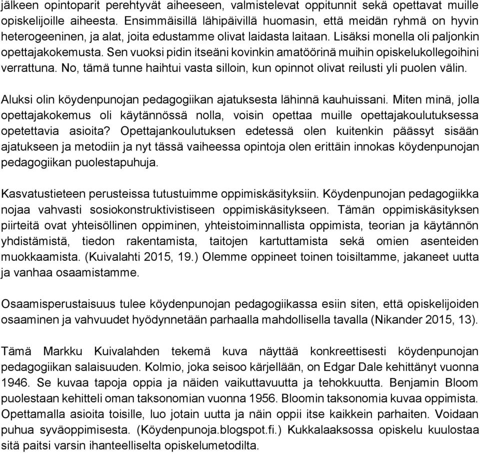 Sen vuoksi pidin itseäni kovinkin amatöörinä muihin opiskelukollegoihini verrattuna. No, tämä tunne haihtui vasta silloin, kun opinnot olivat reilusti yli puolen välin.