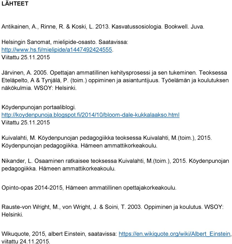 WSOY: Helsinki. Köydenpunojan portaaliblogi. http://koydenpunoja.blogspot.fi/2014/10/bloom-dale-kukkalaakso.html Viitattu 25.11.2015 Kuivalahti, M. Köydenpunojan pedagogiikka teoksessa Kuivalahti, M.