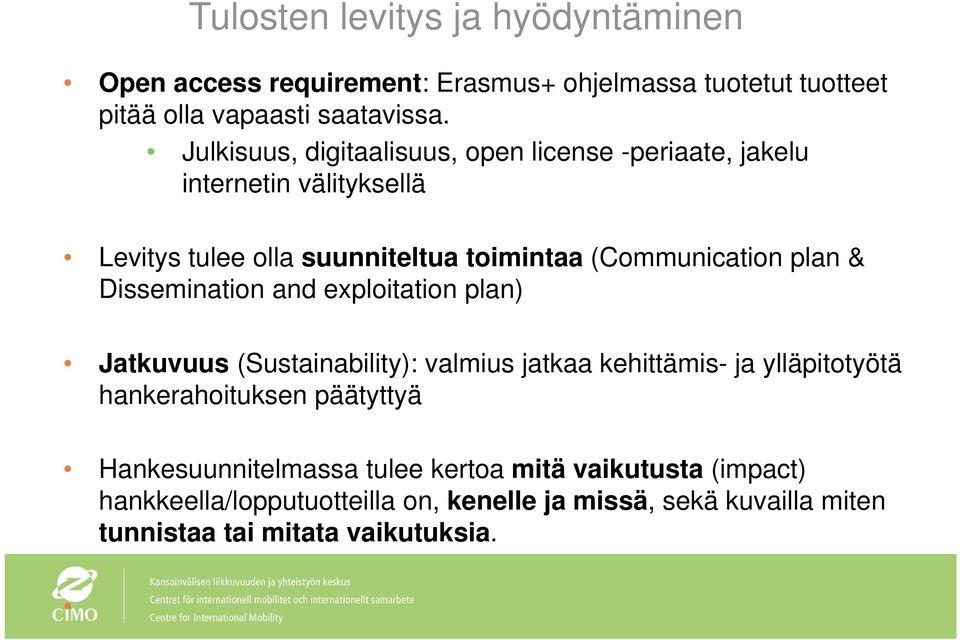 & Dissemination and exploitation plan) Jatkuvuus (Sustainability): valmius jatkaa kehittämis- ja ylläpitotyötä hankerahoituksen päätyttyä