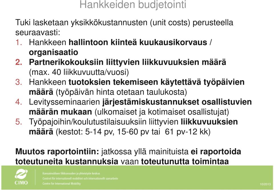 Hankkeen tuotoksien tekemiseen käytettävä työpäivien määrä (työpäivän hinta otetaan taulukosta) 4.