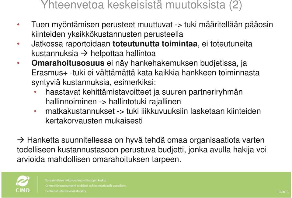 kustannuksia, esimerkiksi: haastavat kehittämistavoitteet ja suuren partneriryhmän hallinnoiminen -> hallintotuki rajallinen matkakustannukset -> tuki liikkuvuuksiin lasketaan kiinteiden