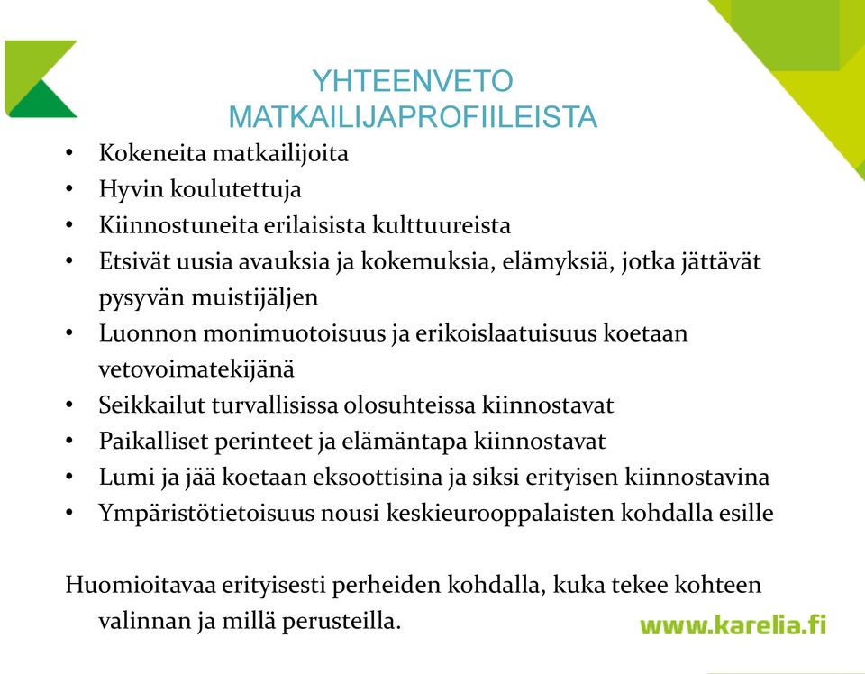 turvallisissa olosuhteissa kiinnostavat Paikalliset perinteet ja elämäntapa kiinnostavat Lumi ja jää koetaan eksoottisina ja siksi erityisen