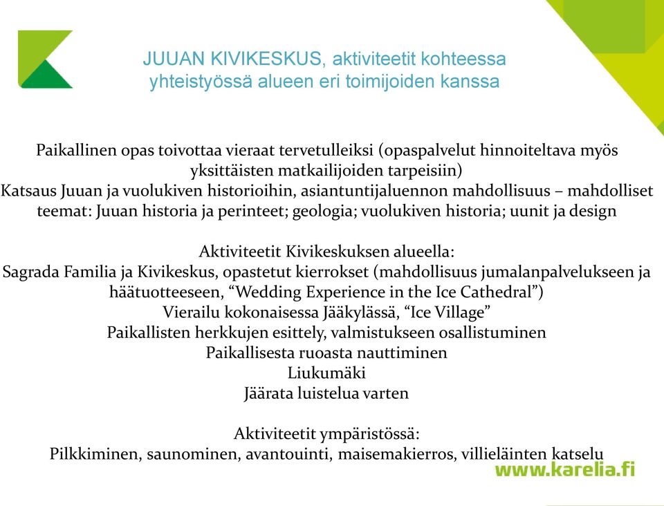 Kivikeskuksen alueella: Sagrada Familia ja Kivikeskus, opastetut kierrokset (mahdollisuus jumalanpalvelukseen ja häätuotteeseen, Wedding Experience in the Ice Cathedral ) Vierailu kokonaisessa