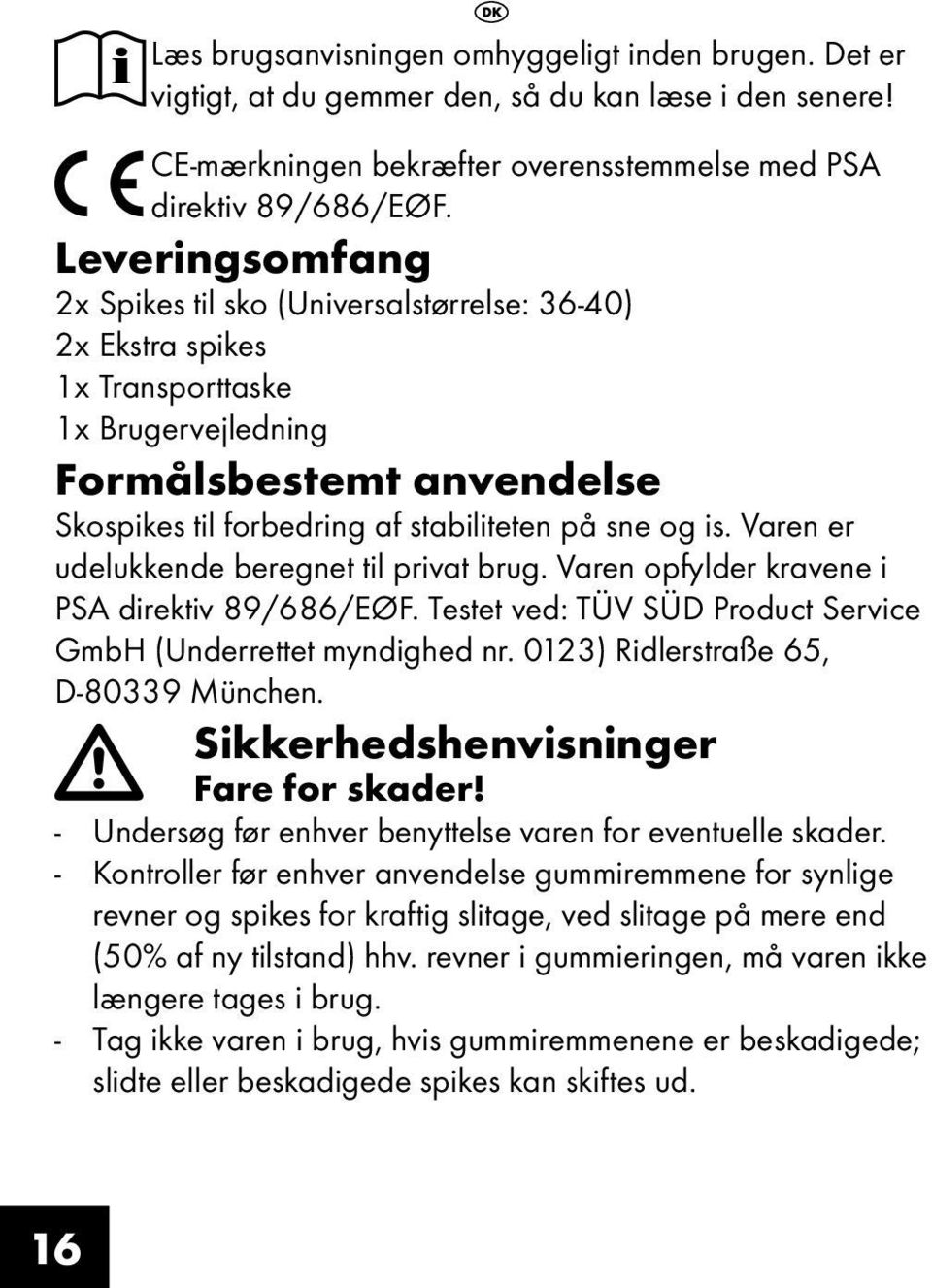 Varen er udelukkende beregnet til privat brug. Varen opfylder kravene i PSA direktiv 89/686/EØF. Testet ved: TÜV SÜD Product Service GmbH (Underrettet myndighed nr.