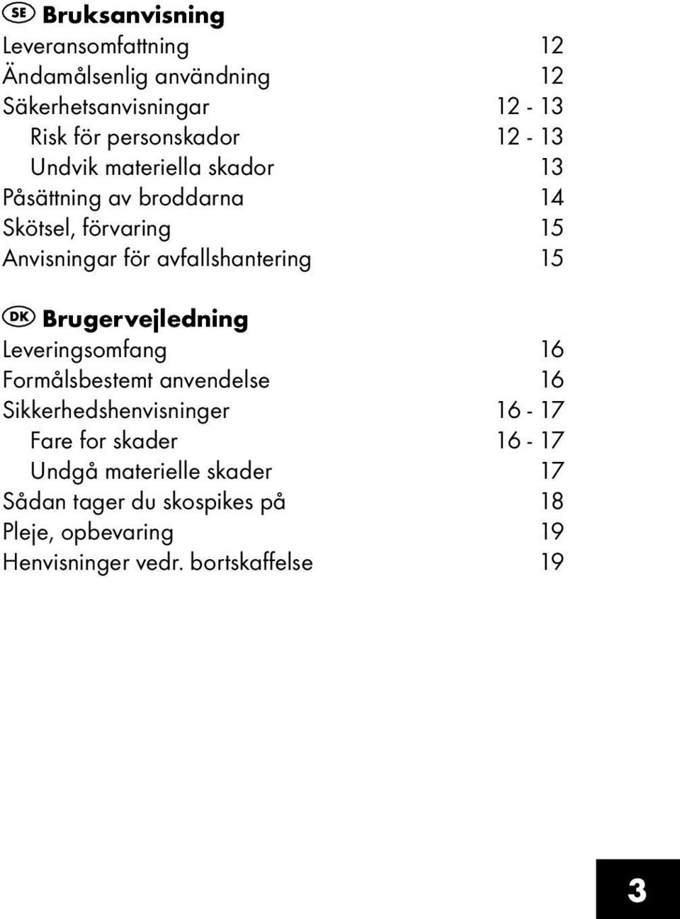 15 Brugervejledning Leveringsomfang 16 Formålsbestemt anvendelse 16 Sikkerhedshenvisninger 16-17 Fare for skader