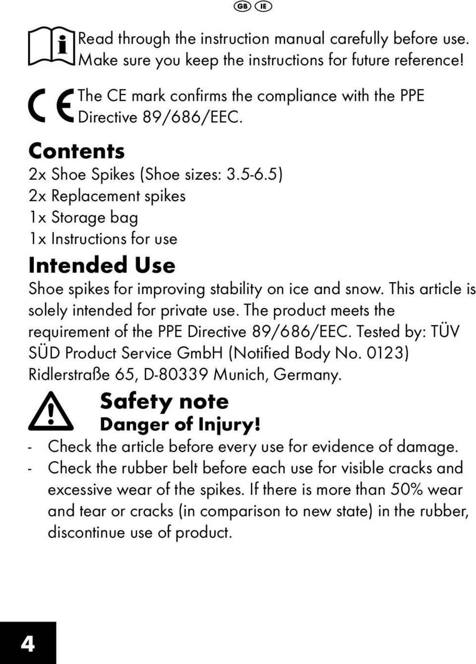 This article is solely intended for private use. The product meets the requirement of the PPE Directive 89/686/EEC. Tested by: TÜV SÜD Product Service GmbH (Notified Body No.